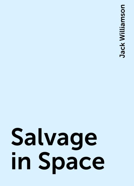 Salvage in Space, Jack Williamson