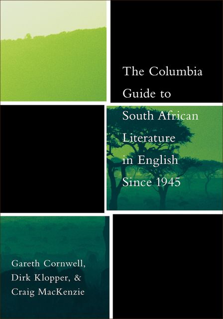 The Columbia Guide to South African Literature in English Since 1945, Craig MacKenzie, Dirk Klopper, Gareth Cornwell