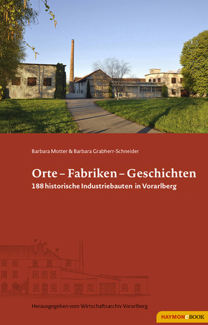 Orte – Fabriken – Geschichten, Barbara Grabherr-Schneider, Barbara Motter