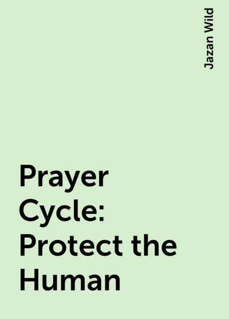 Prayer Cycle : Protect the Human, Jazan Wild