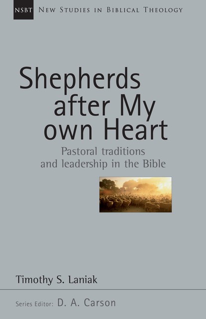 Shepherds After My Own Heart, Timothy S. Laniak