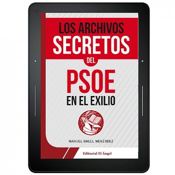 Los archivos secretos del PSOE en el exilio, Manuel Ángel Menéndez
