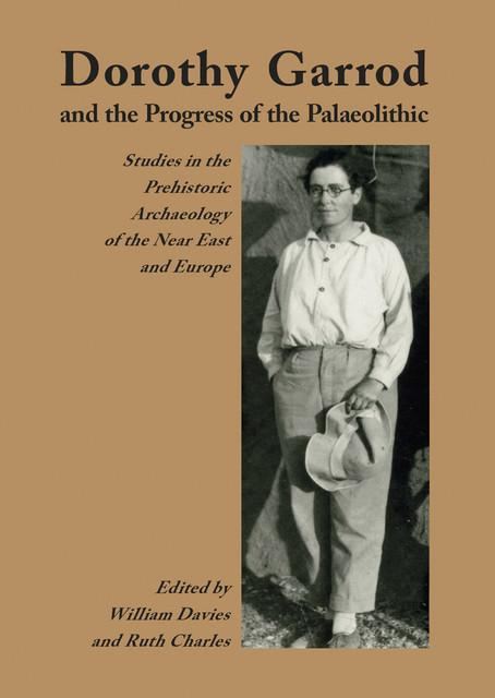 Dorothy Garrod and the Progress of the Palaeolithic, William Davies, Ruth Charles