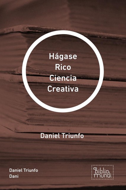 Hágase Rico Ciencia Creativa, Daniel Triunfo Dani