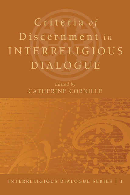 Criteria of Discernment in Interreligious Dialogue, Catherine Cornille