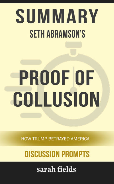 Summary: Seth Abramson's Proof of Collusion: How Trump Betrayed America, Sarah Fields