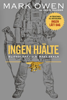 Ingen hjälte : elitsoldat i U.S. Navy Seals, Mark Owen