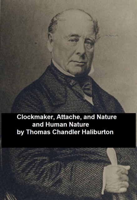 Clockmaker; Attache; and Nature and Human Nature, Thomas Chandler Haliburton