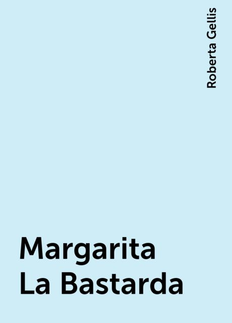 Margarita La Bastarda, Roberta Gellis