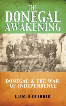 The Donegal Awakening: Donegal & the War of Independence, Liam Ó Duibhir