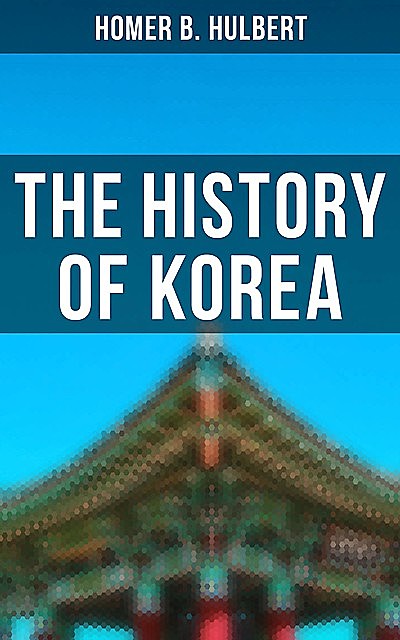 The History of Korea, Homer B. Hulbert