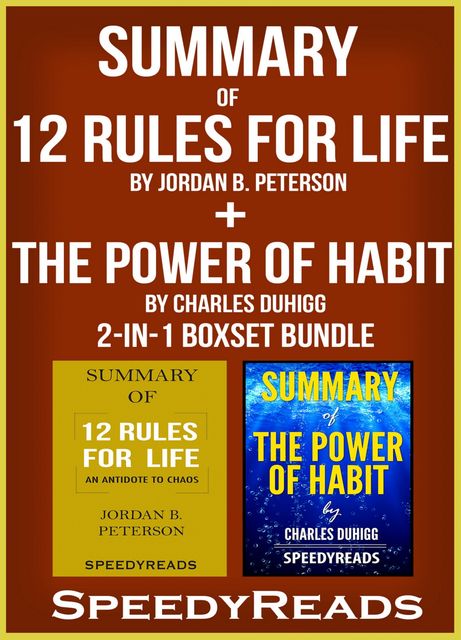 Summary of 12 Rules for Life: An Antidote to Chaos by Jordan B. Peterson + Summary of The Power of Habit by Charles Duhigg 2-in-1 Boxset Bundle, Speedy Reads