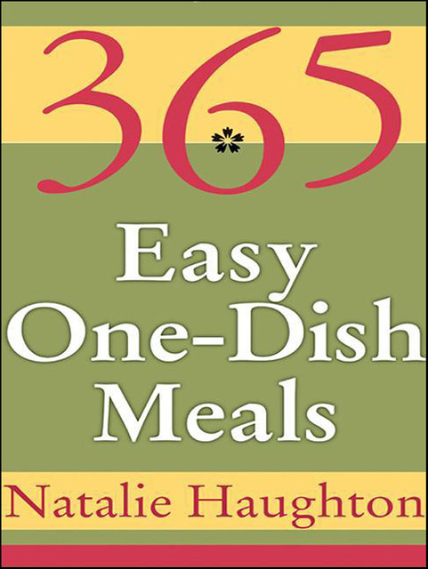 365 Easy One Dish Meals, Natalie Haughton