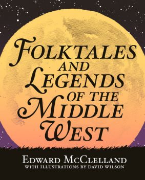 Folktales and Legends of the Middle West, Edward McClelland