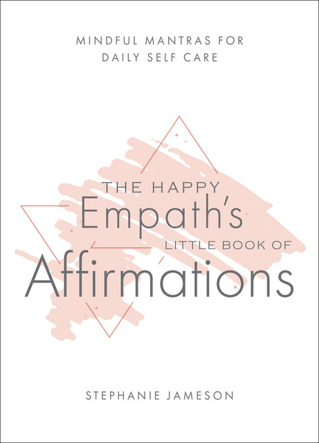 The Happy Empath's Little Book of Affirmations, Stephanie Jameson