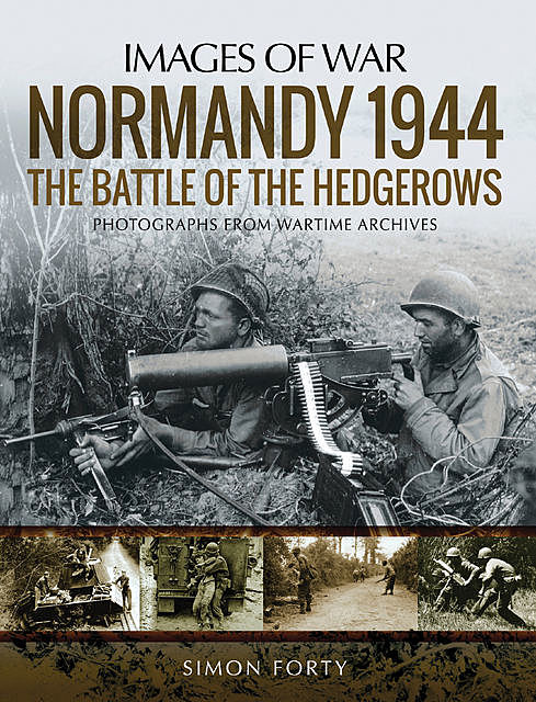 Normandy 1944: The Battle of the Hedgerows, Simon Forty
