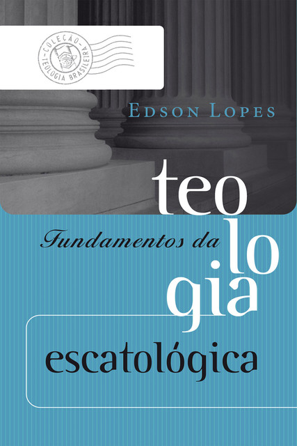 Fundamentos da teologia escatológica, Edson Lopes