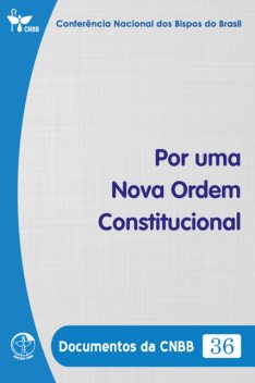 Por uma Nova Ordem Constitucional – Documentos da CNBB 36 – Digital, Conferência Nacional dos Bipos do Brasil