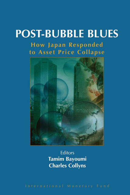 Post-Bubble Blues: How Japan Responded to Asset Price Collapse, Tamim Bayoumi