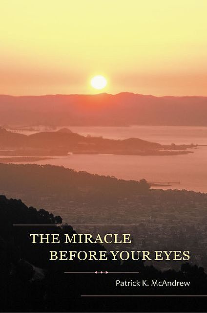The Miracle Before Your Eyes, Patrick K. McAndrew