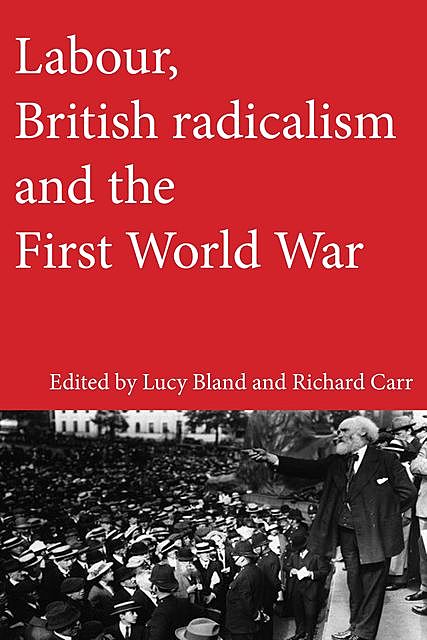 Labour, British radicalism and the First World War, Lucy Bland, Richard Carr