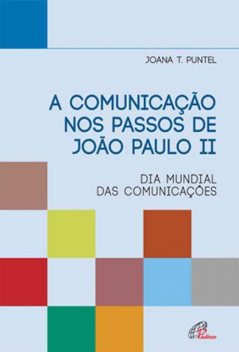 A comunicação nos passos de João Paulo II, Joana T. Puntel