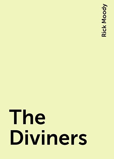 The Diviners, Rick Moody