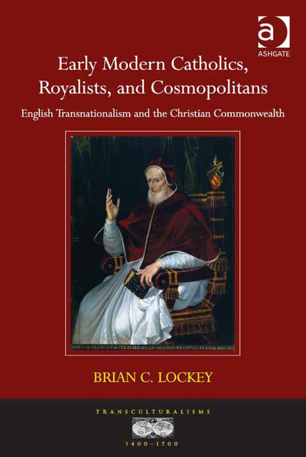 Early Modern Catholics, Royalists, and Cosmopolitans, Brian C.Lockey