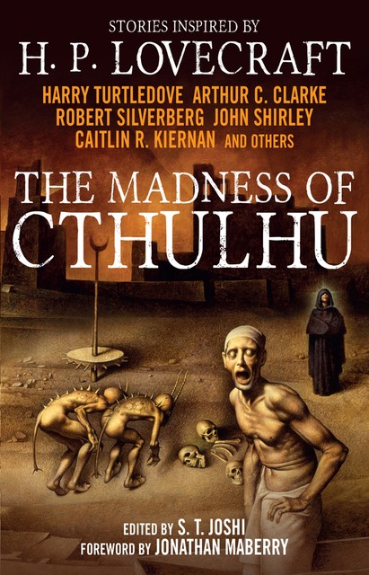 The Madness of Cthulhu Anthology (Volume One), Arthur Clarke, Robert Silverberg, John Shirley, Caitlin R.Kiernan