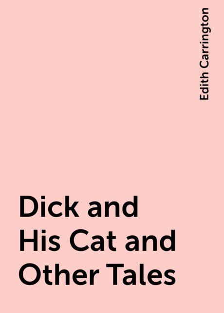 Dick and His Cat and Other Tales, Edith Carrington