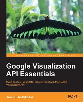 Google Visualization API Essentials, Traci L. Ruthkoski