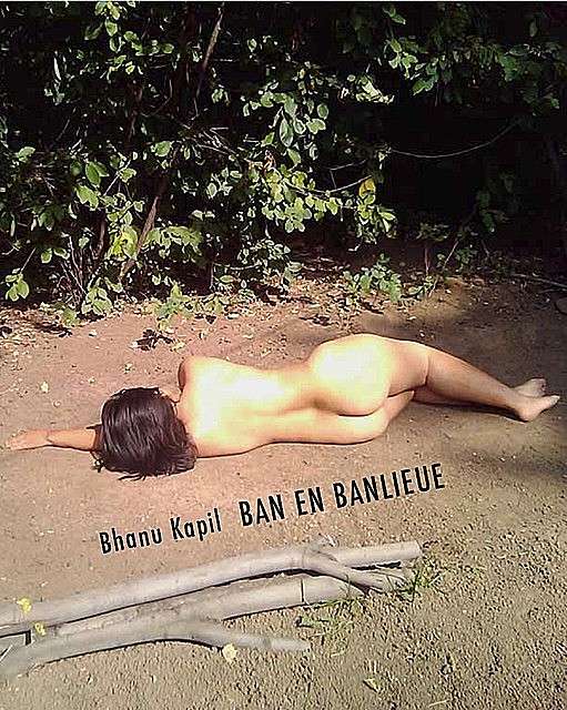 Ban en Banlieue, Bhanu Kapil