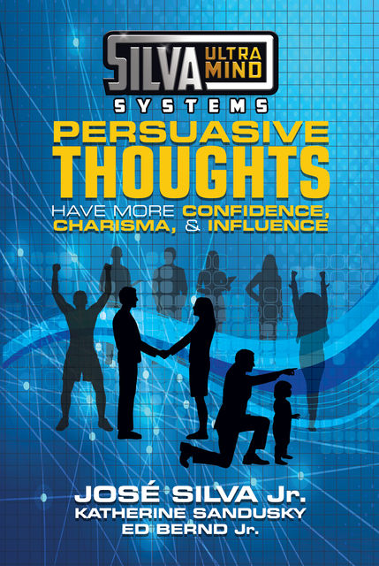 Silva Ultramind Systems Persuasive Thoughts, Ed Bernd Jr., Jose Silva Jr., Katherine Sandusky