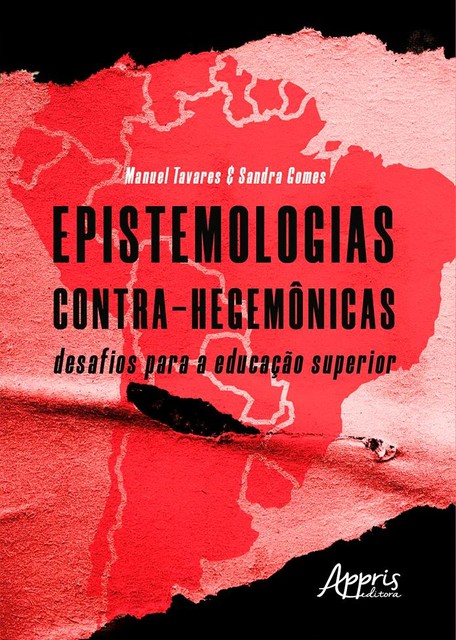 Epistemologias Contra-Hegemônicas: Desafios para a Educação Superior, Manuel Tavares, Sandra Gomes