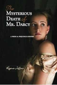 The Mysterious Death of Mr. Darcy, Regina Jeffers