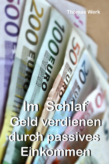 Im Schlaf Geld verdienen durch passives Einkommen, Thomas Werk