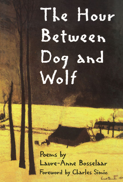 The Hour Between Dog and Wolf, Laure-Anne Bosselaar