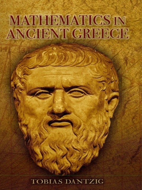 Mathematics in Ancient Greece, Tobias Dantzig