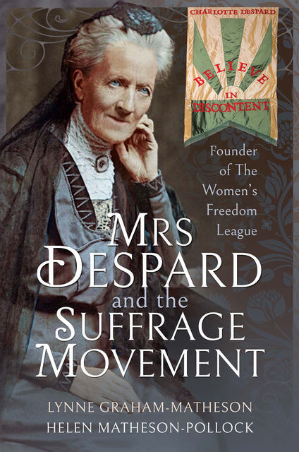 Mrs Despard and The Suffrage Movement, Helen Matheson-Pollock, Lynne Graham-Matheson