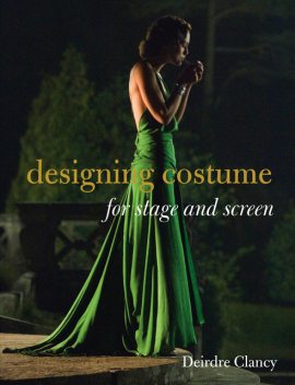 Designing Costume for Stage and Screen, Deirdre Clancy