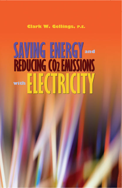 Saving Energy and Reducing CO2 Emissions with Electricity, Clark W.Gellings