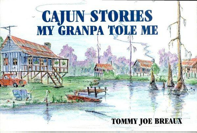 Cajun Stories My Granpa Tole Me, Tommy Joe Breaux