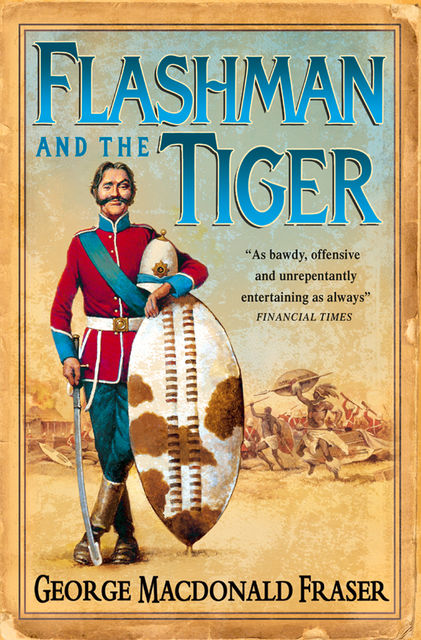 Flashman and the Tiger: And Other Extracts from the Flashman Papers (The Flashman Papers, Book 12), George MacDonald Fraser