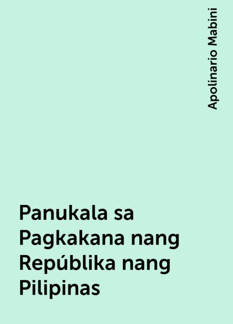 Panukala sa Pagkakana nang Repúblika nang Pilipinas, Apolinario Mabini