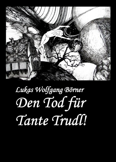 Den Tod für Tante Trudl, Lukas Wolfgang Börner