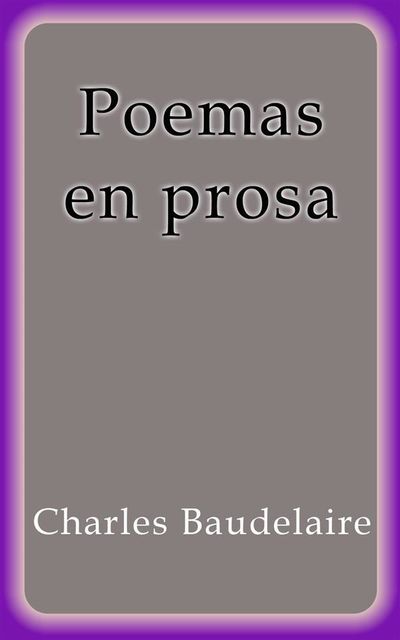 Poemas en Prosa, Charles Baudelaire