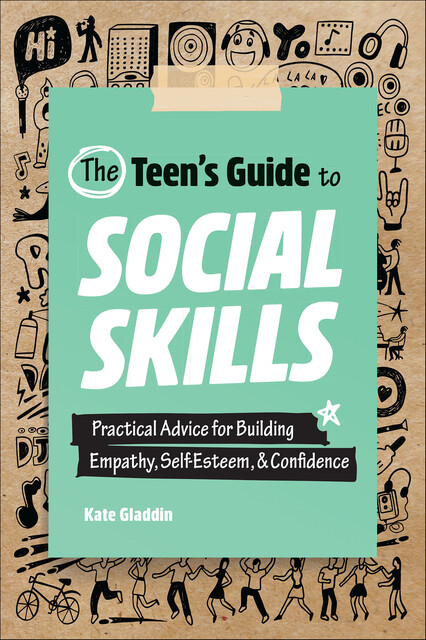 The Teen's Guide to Social Skills, Kate Gladdin