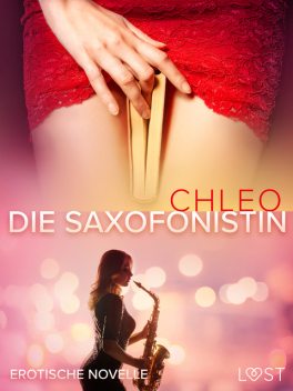 Die Saxofonistin – Erotische Novelle, Chleo