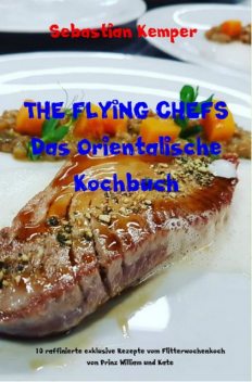 THE FLYING CHEFS Das Orientalische Kochbuch, Sebastian Kemper