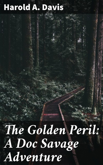 The Golden Peril: A Doc Savage Adventure, Harold Davis